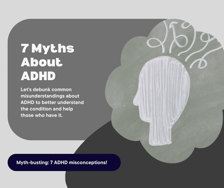 Myth-busting: 7 ADHD misconceptions! Let's debunk common misunderstandings about ADHD to better understand the condition and help those who have it. 7 Myths About ADHD